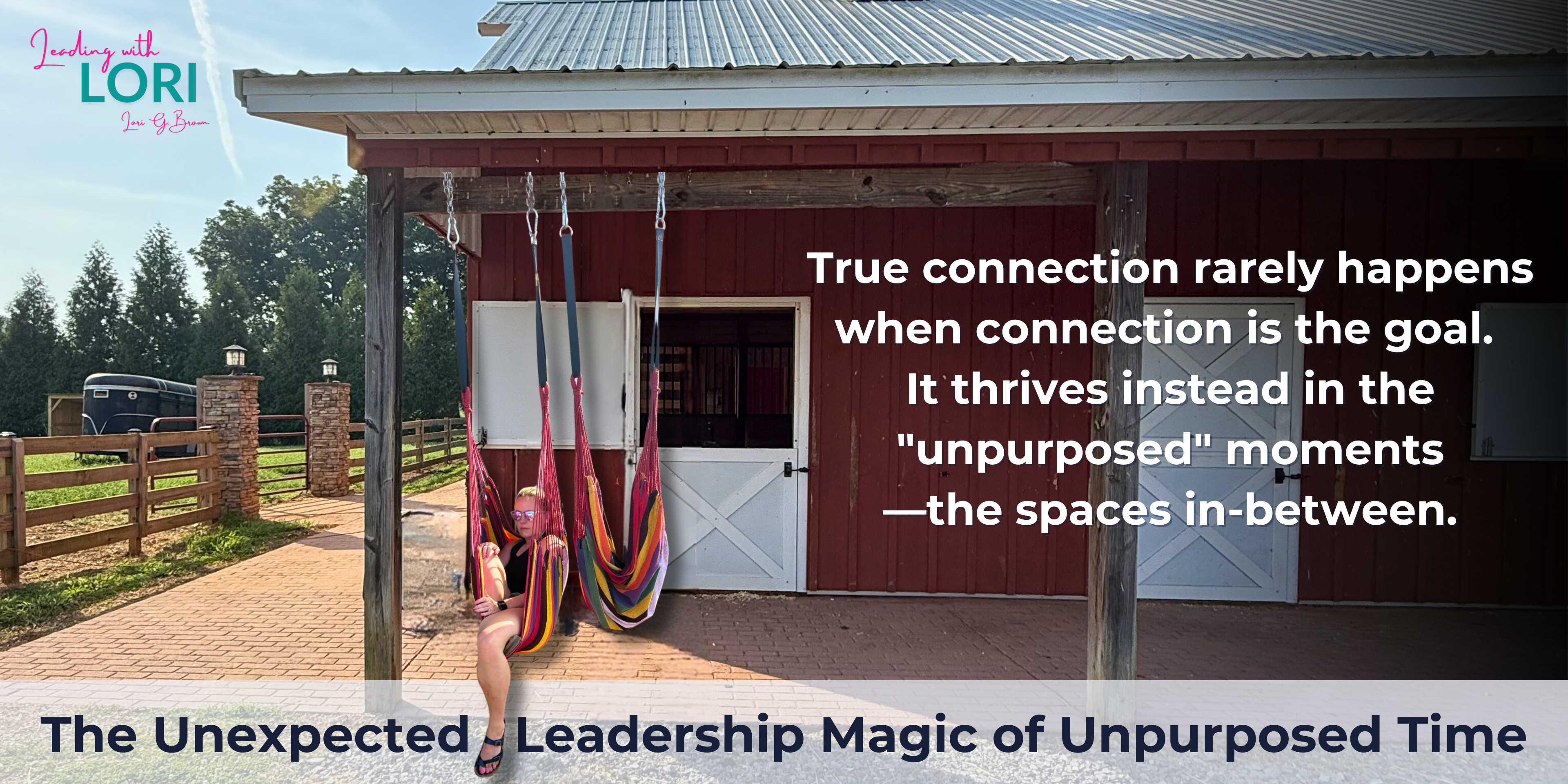 The Unexpected Leadership Magic of Unpurposed Time