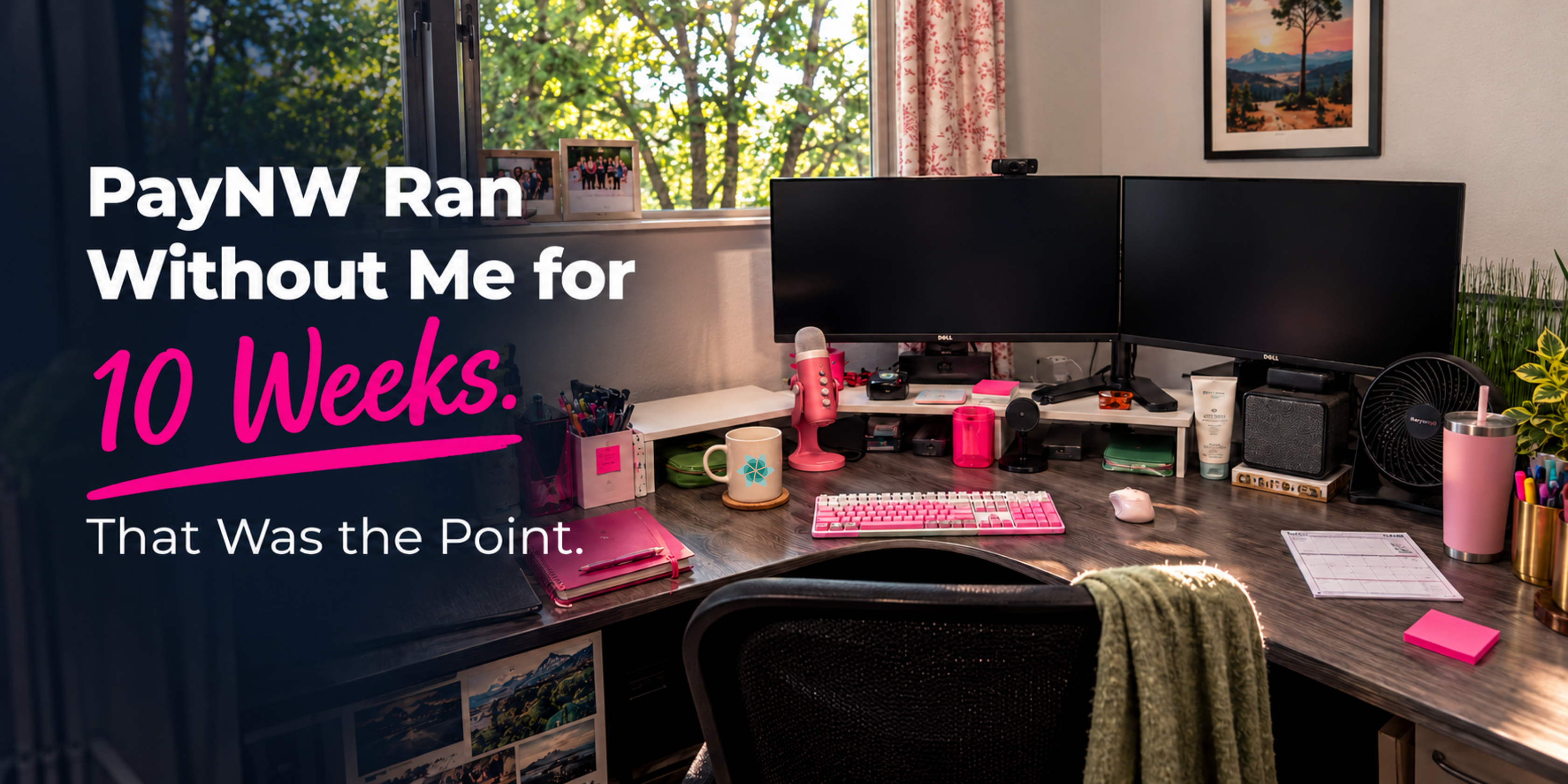 PayNW Ran Without Me for 10 Weeks. That Was the Point.